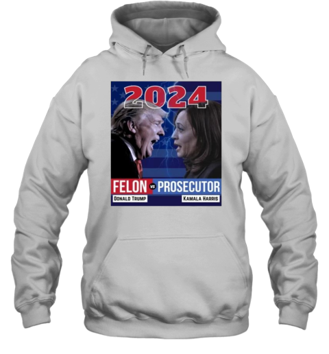 2024 Felon Vs Prosecutor Donald Trump And Kamala Harris T-Shirt