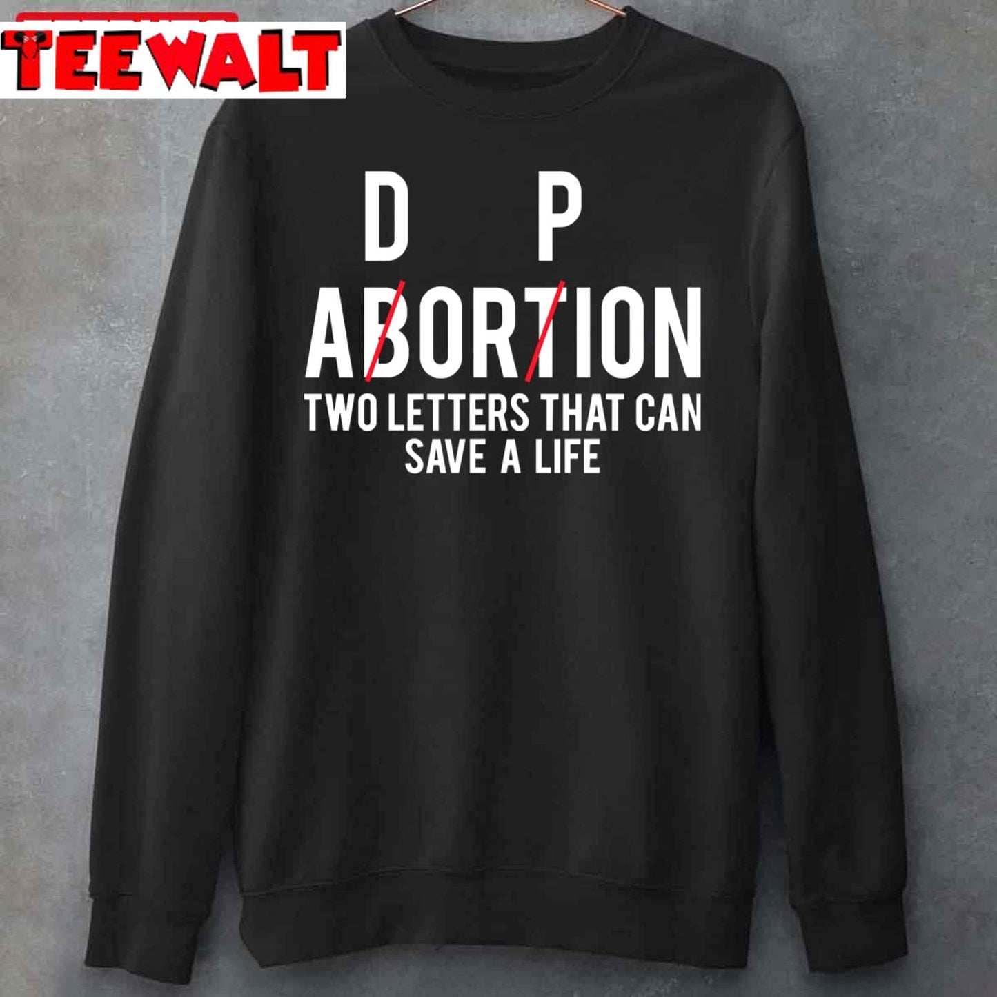 Adorpion Not Abortion Two Letters That Can Save A Life Unisex Sweatshirt