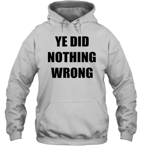 Ye Did Nothing Wrong T-Shirt