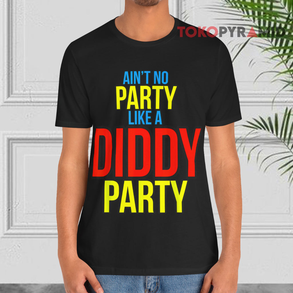 Ain't no party like A Diddy Party T-shirt