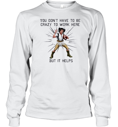 You Don'T Have To Be Crazy To Work Here But It Helps Play Rugby T-Shirt