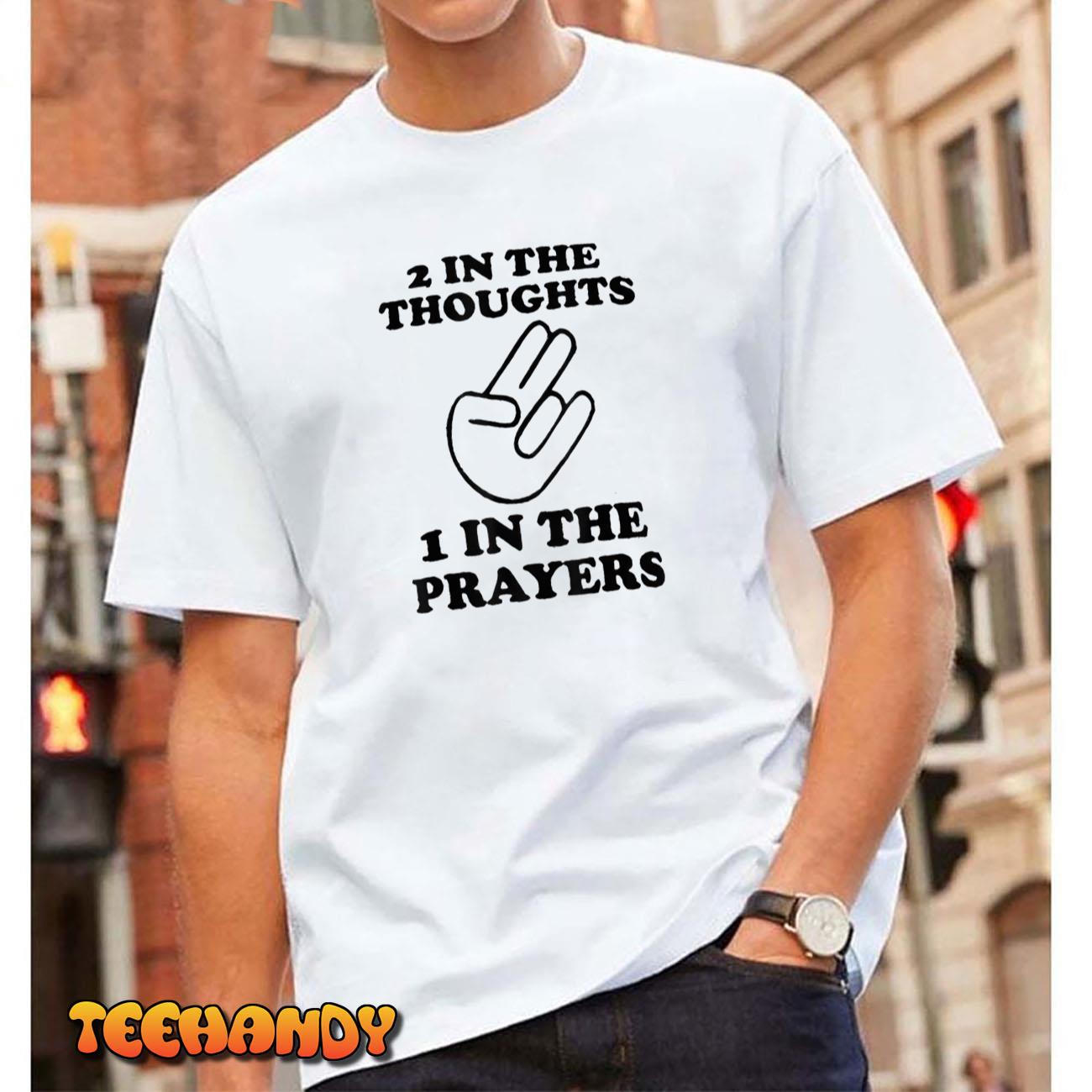 2 In The Thoughts 1 In the Prayers T-Shirt