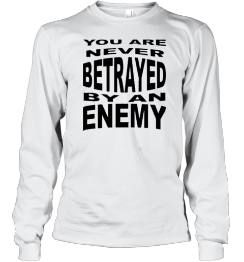 You Are Never Betrayed By An Enemy T-Shirt