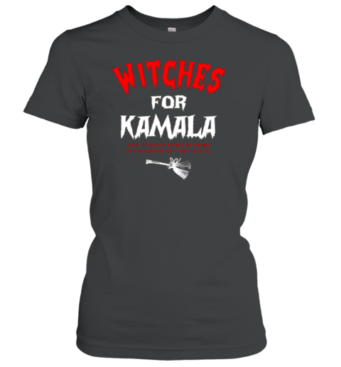 Witches For Kamala You&#39Ll Need Some Brooms To Sweep Up All That Glass Halloween T-Shirt