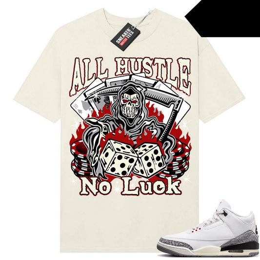 White Cement 3s to match Sneaker Match Tees Sail All Hustle No Luck