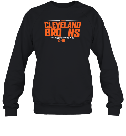 2017 Cleveland Browns A Season Without A W 0 16 T-Shirt