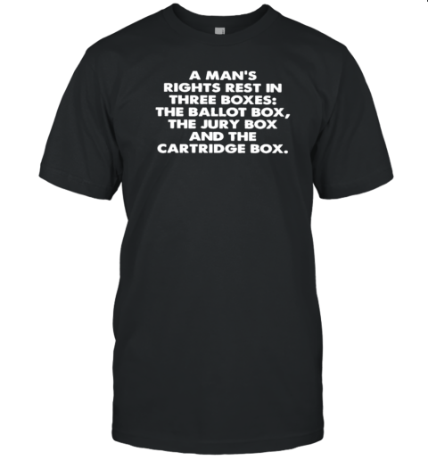 A Man'S Rights Rest In Three Boxes The Ballot Box T-Shirt