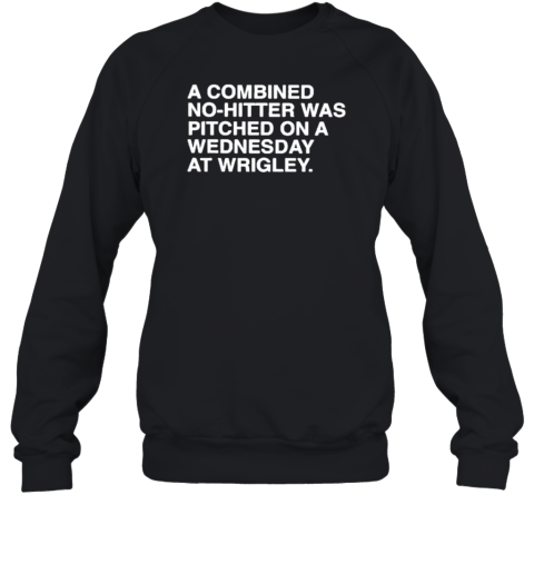 A Combined No Hitter Was Pitched On A Wednesday At Wrigley T-Shirt