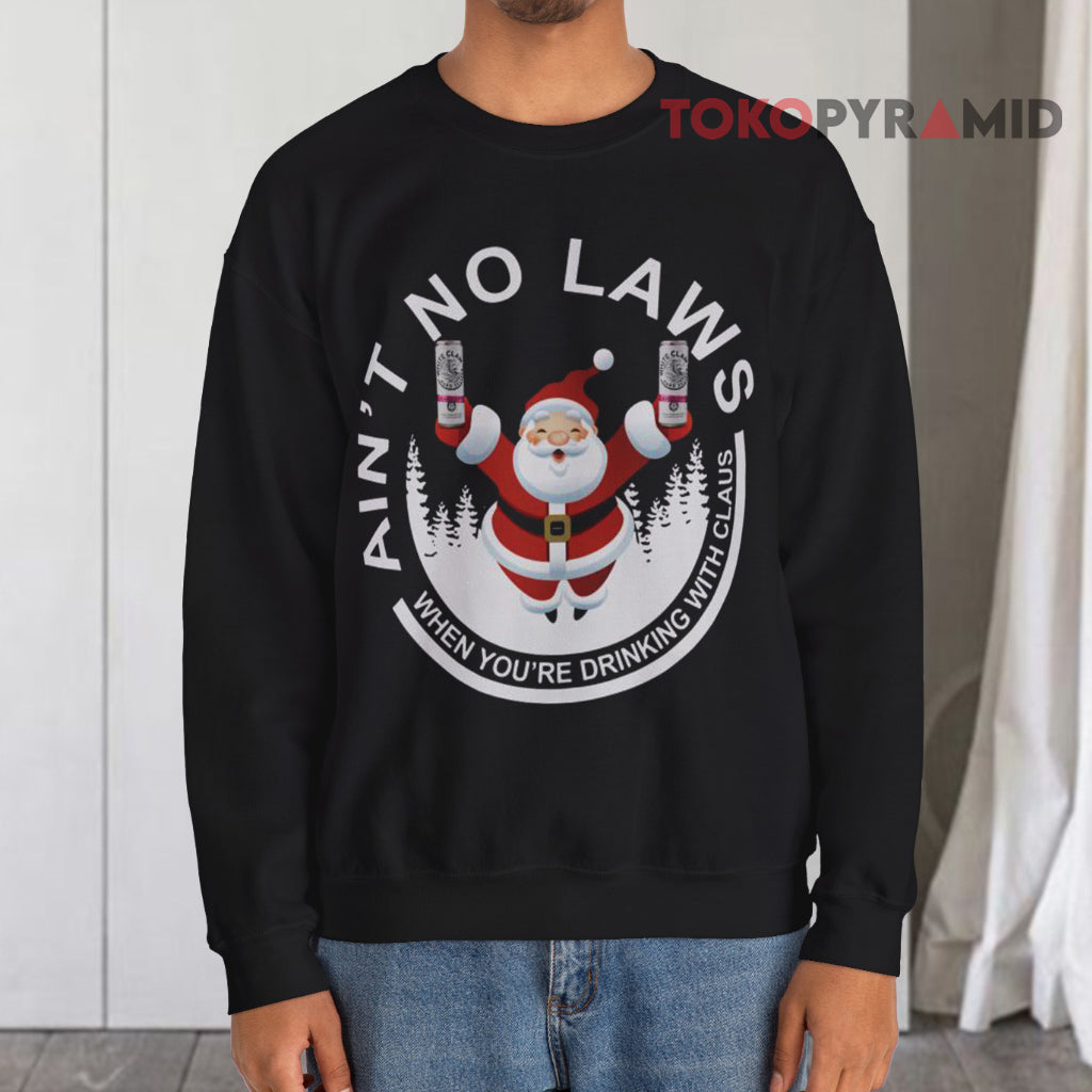 Ain't No Laws When You're Drinking With Claus Ugly Christmas Sweatshirt