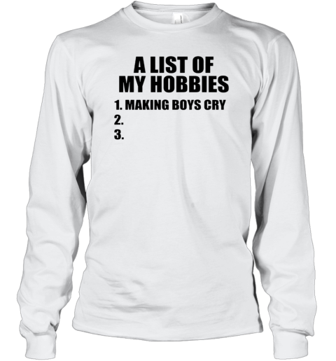 A List Of My Hobbies Making Boys Cry T-Shirt