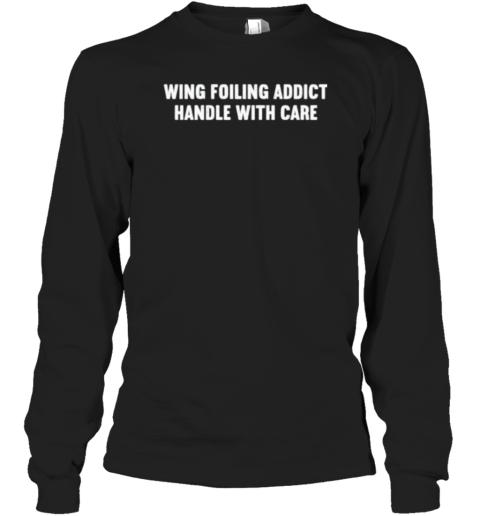 Wing Foiling Addict Handle With Care T-Shirt