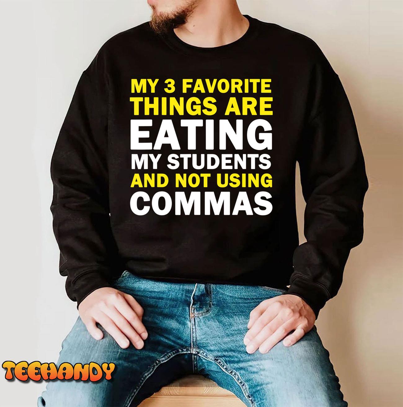 3 Favorite Things Are Eating My Students 7 Not Using Commas T-Shirt