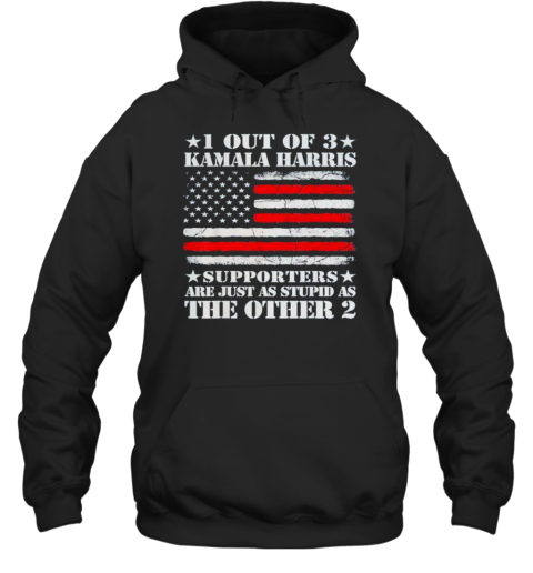 1 Out Of 3 Kamala Harris Supporters Are Just As Stupid As The Other 2 Flag America T-Shirt