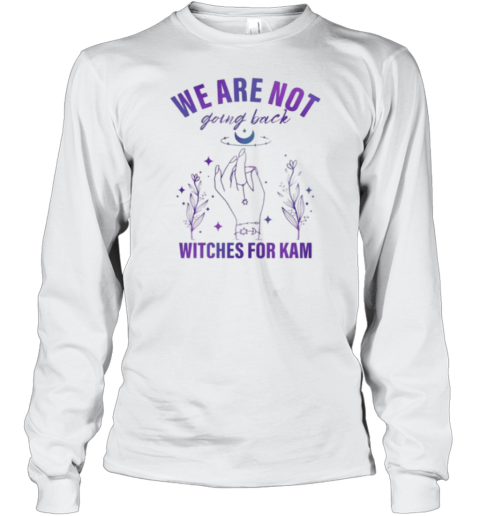 Witches We Are Not Going Back Witches For Kam T-Shirt