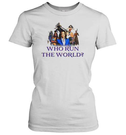 Who Run The World Kamala Harris And Super Women T-Shirt