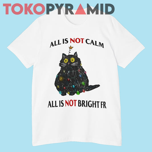 All Is Not Calm All Is Not Bright FR Black Cat Christmas Shirt