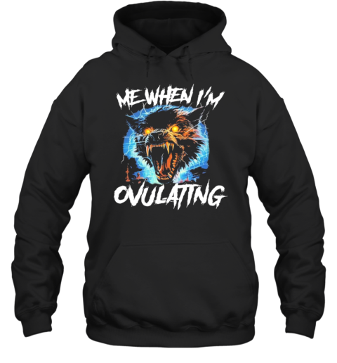 Wolf Me When I&#39M Ovulating T-Shirt