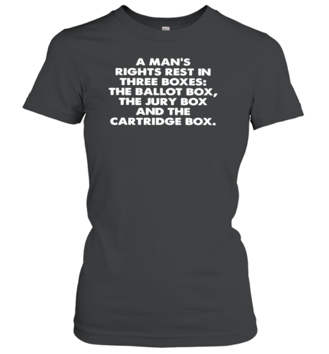 A Man'S Rights Rest In Three Boxes The Ballot Box T-Shirt