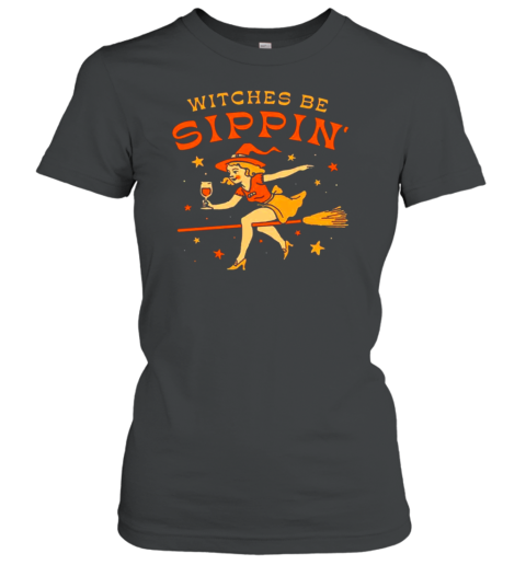 Witches Be Sippin&#39 Halloween T-Shirt