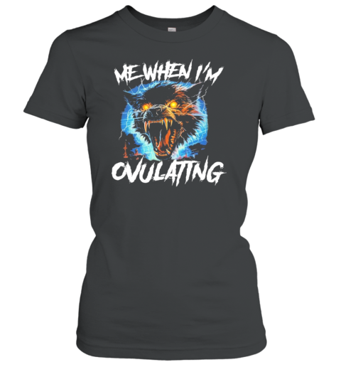 Wolf Me When I&#39M Ovulating T-Shirt