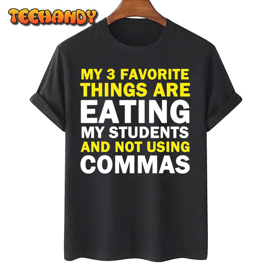 3 Favorite Things Are Eating My Students 7 Not Using Commas T-Shirt