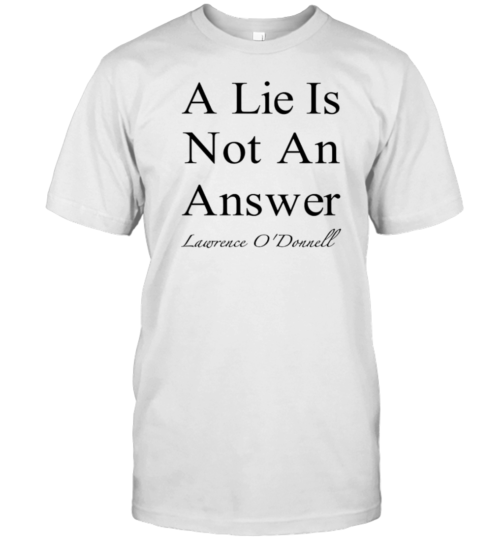 A Lie Is Not An Answer Lawrence O&#39Donnell T-Shirt