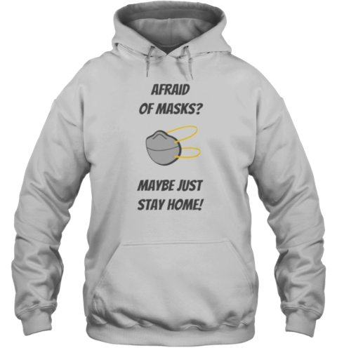 Afraid Of Masks Maybe Just Stay Home T-Shirt