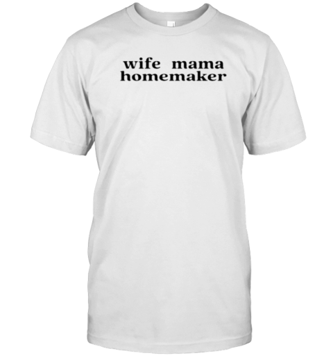 Wife Mama Homemaker T-Shirt