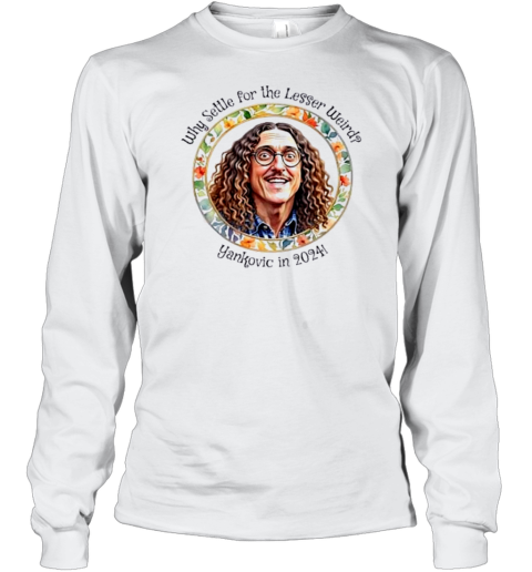 Why Settle For The Lesser Weird Yankovic In 2024 T-Shirt