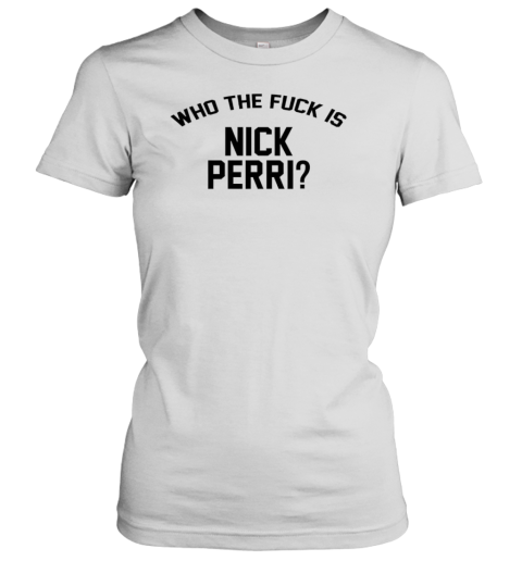 Who The Fck Is Nick Perri T-Shirt