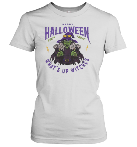 Witches Happy Halloween What&#39S Up Witches T-Shirt