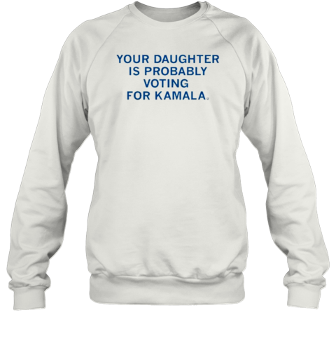 Your Daughter Is Probably Voting For Kamala T-Shirt