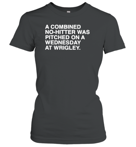 A Combined No Hitter Was Pitched On A Wednesday At Wrigley T-Shirt