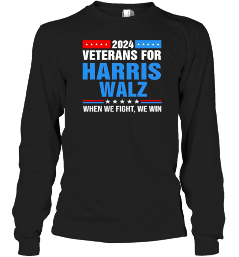 2024 Veterans For Harris Walz When We Fight We Win T-Shirt