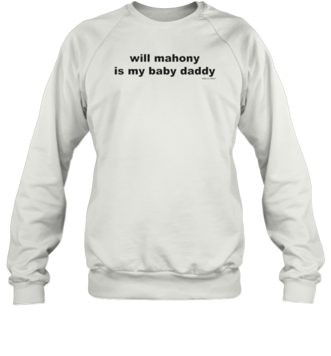 Will Mahony Is My Baby Daddy Will Mahony 2024 T-Shirt