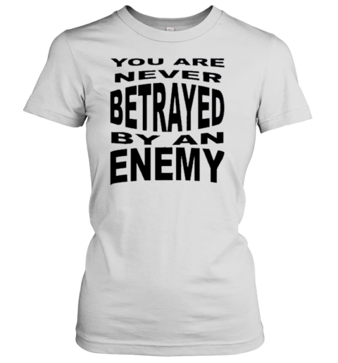 You Are Never Betrayed By An Enemy T-Shirt