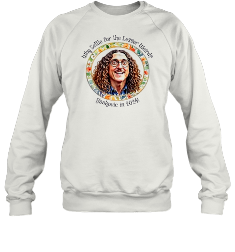 Why Settle For The Lesser Weird Yankovic In 2024 T-Shirt