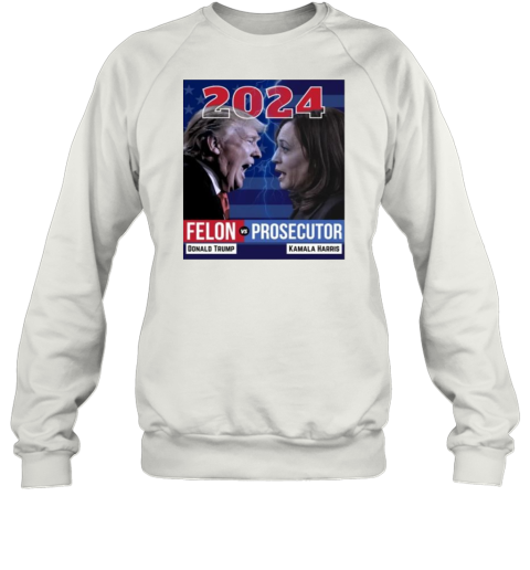 2024 Felon Vs Prosecutor Donald Trump And Kamala Harris T-Shirt