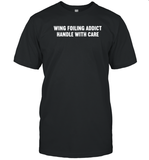 Wing Foiling Addict Handle With Care T-Shirt