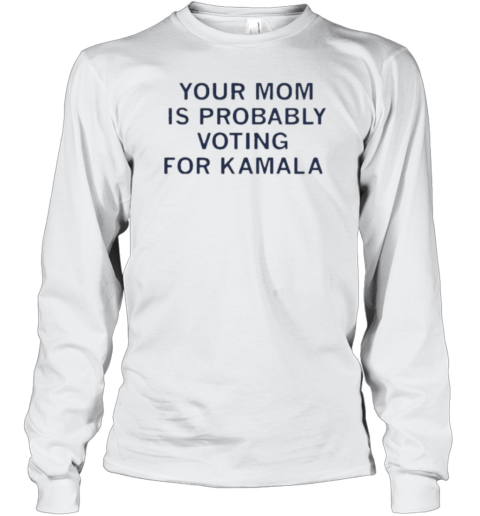 Your Mom Is Probably Voting For Kamala T-Shirt