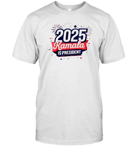 2025 Kamala Harris Is President T-Shirt