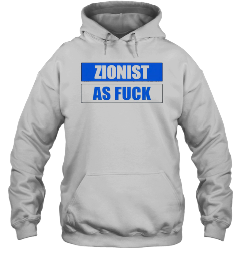 Zionist As Fuck T-Shirt