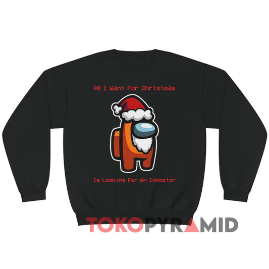 All I Want For Christmas Impostor Among Us Sweatshirt