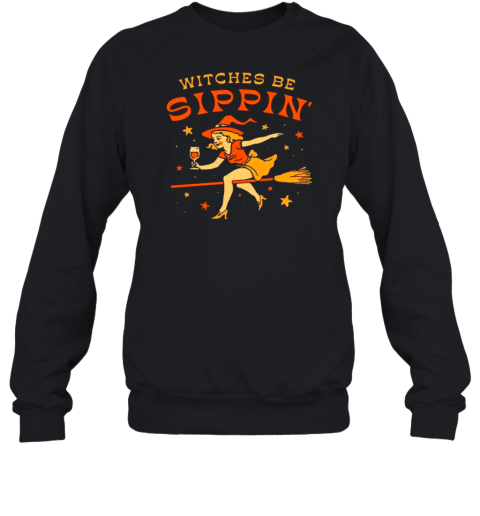 Witches Be Sippin&#39 Halloween T-Shirt