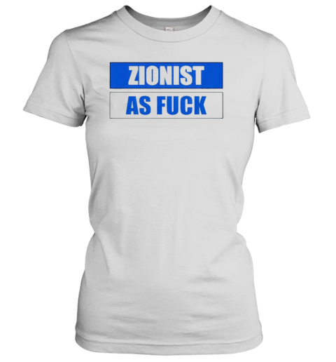 Zionist As Fuck T-Shirt