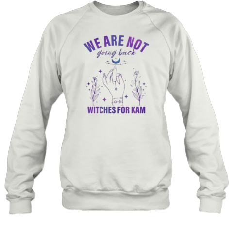 Witches We Are Not Going Back Witches For Kam T-Shirt