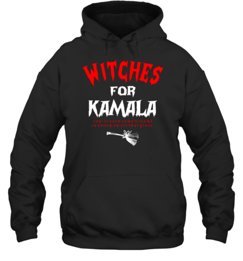 Witches For Kamala You&#39Ll Need Some Brooms To Sweep Up All That Glass Halloween T-Shirt