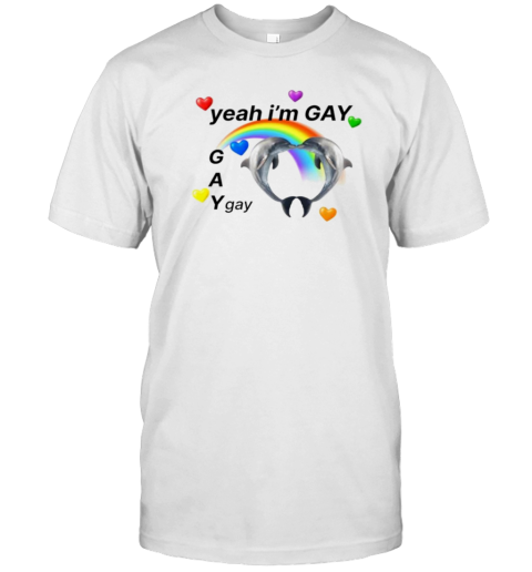 Yeah I&#39M GAY Dolphins Rainbow T-Shirt