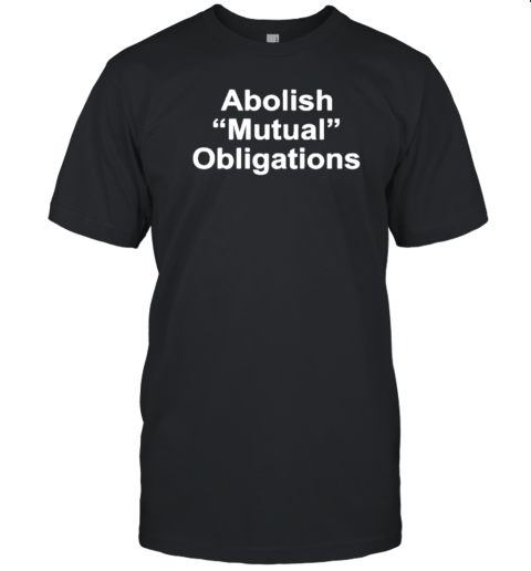 Abolish Mutual Obligations T-Shirt