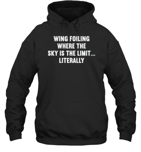 Wing Foiling Where The Sky Is The Limit Literally T-Shirt